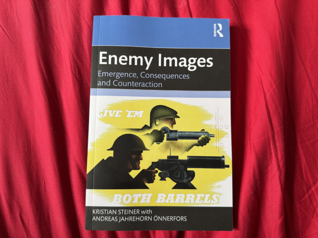 Enemy Images – Emergence, Consequences, and Counteraction by Kristian Steiner and Andreas Önnerfors Routledge (2025).